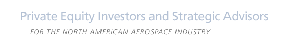 Private Equity Investors and Strategic Advisors for the North American Aerospace Industry